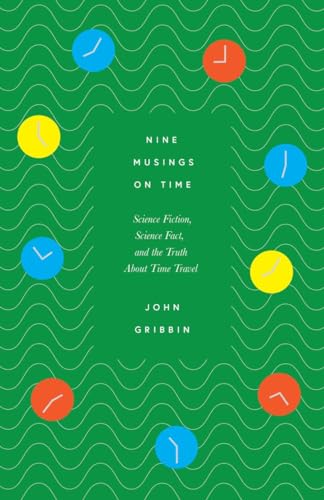 Stock image for Nine Musings on Time : Science Fiction, Science Fact, and the Truth about Time Travel for sale by Smartbuy
