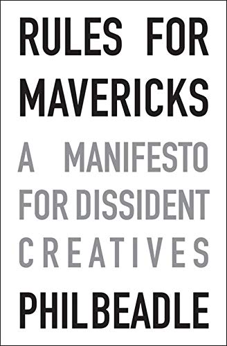 Beispielbild fr Rules for Mavericks: A manifesto for dissident creatives zum Verkauf von WorldofBooks