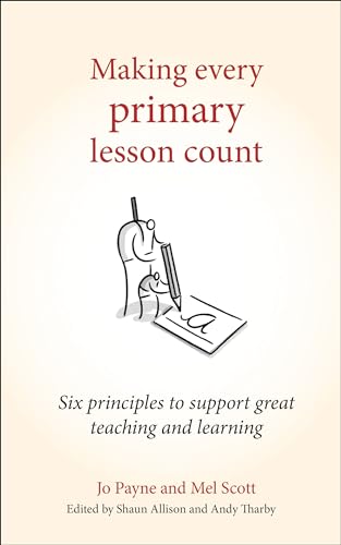 Beispielbild fr Making Every Primary Lesson Count: Six principles to support great teaching and learning (Making Every Lesson Count Series) zum Verkauf von AwesomeBooks