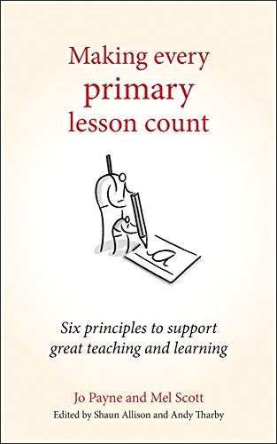 Stock image for Making Every Primary Lesson Count: Six principles to support great teaching and learning (Making Every Lesson Count Series) for sale by WorldofBooks