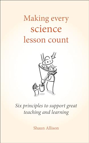 Beispielbild fr Making Every Science Lesson Count: Six principles to support great science teaching (Making Every Lesson Count) zum Verkauf von The Maryland Book Bank
