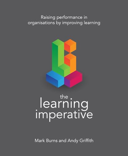 Beispielbild fr The Learning Imperative: Raising performance in organisations by improving learning zum Verkauf von WorldofBooks