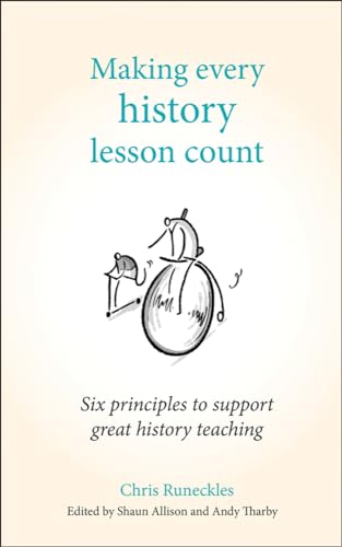 Beispielbild fr Making Every History Lesson Count: Six Principles to Support Great History Teaching (Making Every Lesson Count series) zum Verkauf von AwesomeBooks