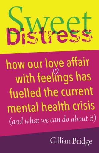 Beispielbild fr Sweet Distress: How our love affair with feelings has fuelled the current mental health crisis (and what we can do about it) zum Verkauf von WorldofBooks
