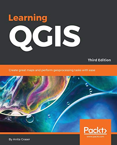9781785880339: Learning QGIS - Third Edition: Create great maps and perform geoprocessing tasks with ease