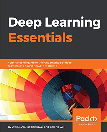 Stock image for Deep Learning Essentials: Your hands-on guide to the fundamentals of deep learning and neural network modeling for sale by SecondSale