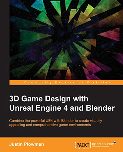Imagen de archivo de 3D Game Design with Unreal Engine 4 and Blender: Design and create immersive, beautiful game environments with the versatility of Unreal Engine 4 and a la venta por Chiron Media