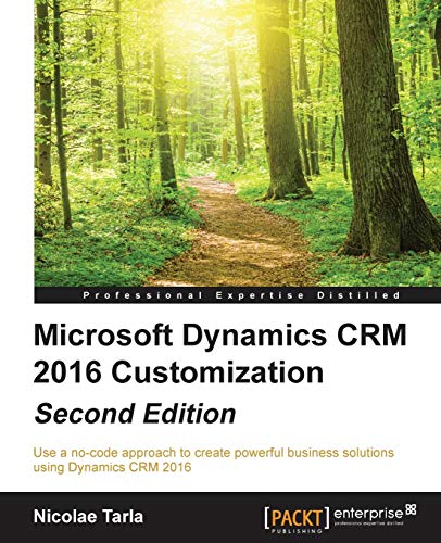 9781785881510: Microsoft Dynamics CRM 2016 Customization - Second Edition: Use a no-code approach to create powerful business solutions using Dynamics CRM 2016