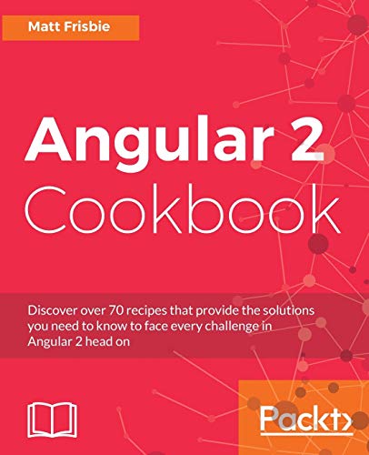 Stock image for Angular 2 Cookbook: Discover over 70 recipes that provide the solutions you need to know to face every challenge in Angular 2 head on for sale by ThriftBooks-Dallas