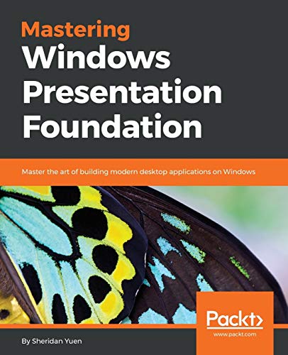 9781785883002: Mastering Windows Presentation Foundation: Master the art of building modern desktop applications on Windows