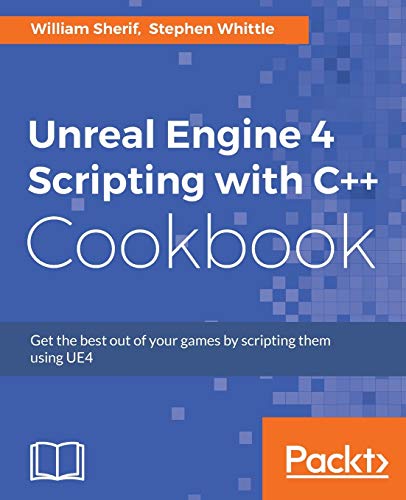 Imagen de archivo de Unreal Engine 4 Scripting with C++ Cookbook: Get the best out of your games by scripting them using UE4 a la venta por BGV Books LLC