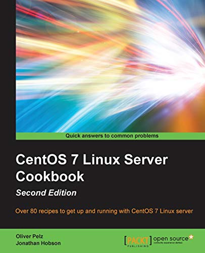 9781785887284: CentOS 7 Linux Server Cookbook - Second Edition: Over 80 recipes to get up and running with CentOS 7 Linux server: Get your CentOS server up and ... for CentOS 7: essential for Linux fans!