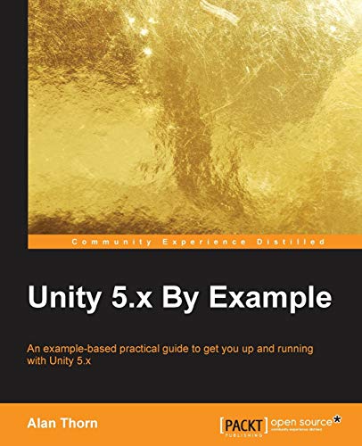 9781785888380: Unity 5.x By Example: An example-based practical guide to get you up and running with Unity 5.x