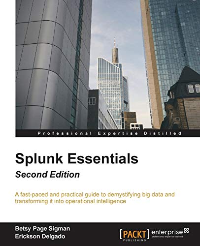 Beispielbild fr Splunk Essentials - Second Edition: A fast-paced and practical guide to demystifying big data and transforming it into operational intelligence zum Verkauf von Byrd Books