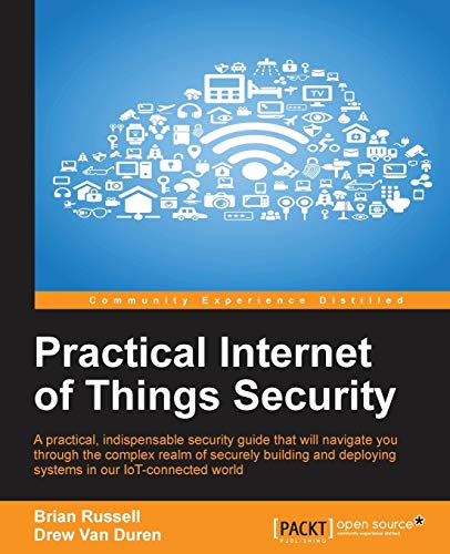 Imagen de archivo de Practical Internet of Things Security: Beat IoT security threats by strengthening your security strategy and posture against IoT vulnerabilities a la venta por Chiron Media