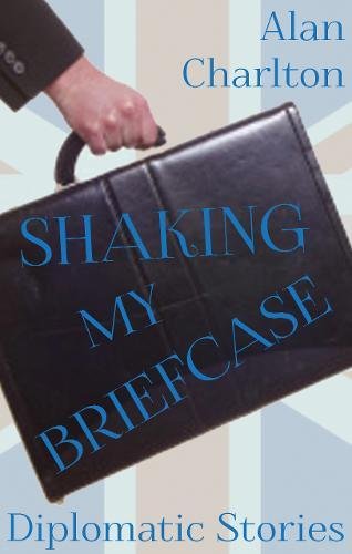 Stock image for Shaking My Briefcase: Diplomatic Stories for sale by WorldofBooks