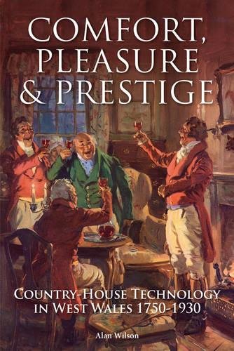 Beispielbild fr Comfort, Pleasure and Prestige: Country-House Technology in West Wales 1750-1930 zum Verkauf von WorldofBooks