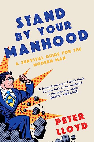 Beispielbild fr Stand by Your Manhood: An Essential Guide for Modern Men: A Survival Guide for the Modern Man zum Verkauf von WorldofBooks