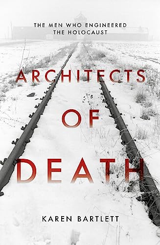 Architects of Death: The Family Who Engineered the Holocaust - Bartlett, Karen