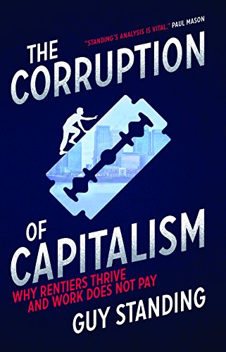 Beispielbild fr The Corruption of Capitalism: Why Rentiers Thrive and Work Does Not Pay zum Verkauf von WorldofBooks