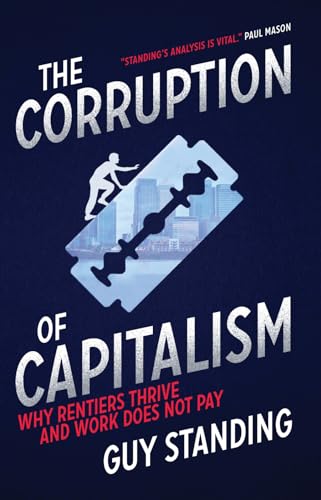 Stock image for The Corruption of Capitalism: Why Rentiers Thrive and Work Does Not Pay for sale by Reuseabook