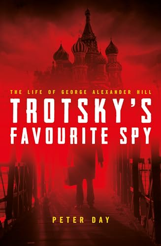 Beispielbild fr Trotsky's Favourite Spy: The Life of George Alexander Hill zum Verkauf von Wonder Book