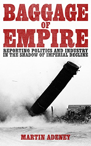 Beispielbild fr Baggage of Empire: Reporting Politics and Industry in the Shadow of Imperial Decline zum Verkauf von WorldofBooks