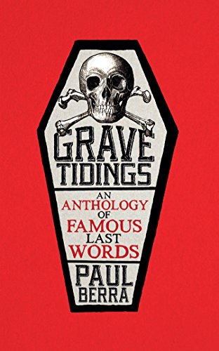 Beispielbild fr Grave Tidings: An Anthology of Famous Last Words zum Verkauf von WorldofBooks