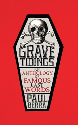 Imagen de archivo de Grave Tidings: An Anthology of Famous Last Words a la venta por SecondSale