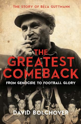 Stock image for The Greatest Comeback : From Genocide to Football Glory - the Story of Bla Guttman for sale by Better World Books