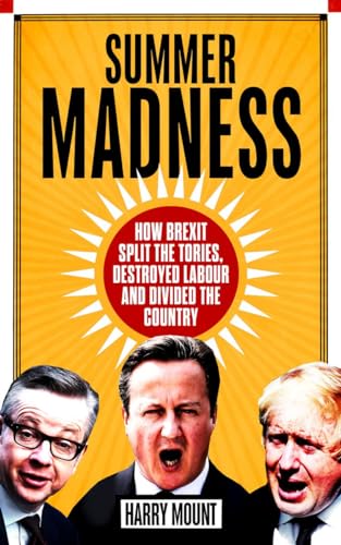 9781785901799: Summer Madness: How Brexit Split the Tories, Destroyed Labour and Divided the Country
