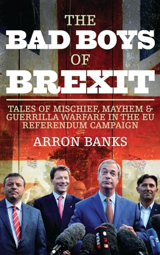 Stock image for The Bad Boys of Brexit: Tales of Mischief, Mayhem & Guerrilla Warfare in the EU Referendum Campaign for sale by AwesomeBooks