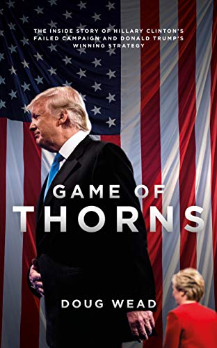 Stock image for Game of Thorns: The Inside Story of Hillary Clinton's Failed Campaign and Donald Trump's Winning Strategy for sale by WorldofBooks