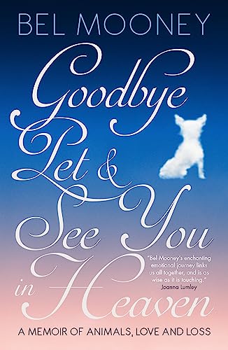 Imagen de archivo de Goodbye Pet, and See You in Heaven: A Memoir of Animals, Love and Loss a la venta por Books From California