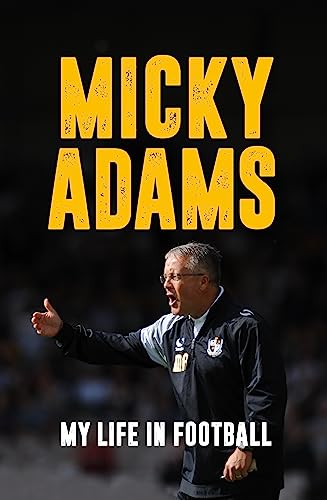 Beispielbild fr Micky Adams: My Life in Football zum Verkauf von AwesomeBooks