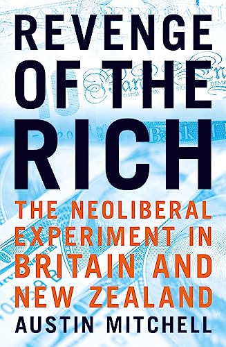 Stock image for Revenge Of The Rich: The Neoliberal Revolution in Britain and New Zealand for sale by WorldofBooks