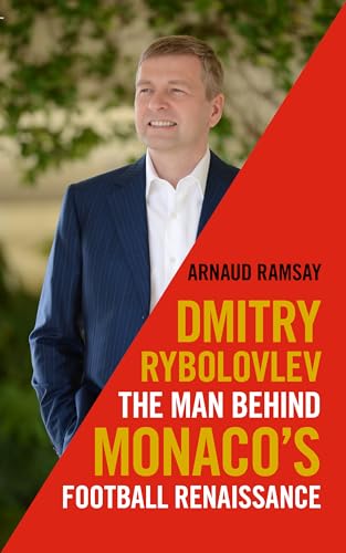 Beispielbild fr Dmitry Rybolovlev: The Man Behind Monaco's Football Renaissance zum Verkauf von WorldofBooks