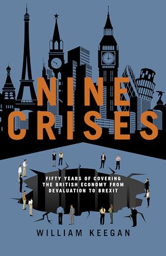 Stock image for Nine Crises: Fifty Years of Covering the British Economy from Devaluation to Brexit for sale by Greener Books