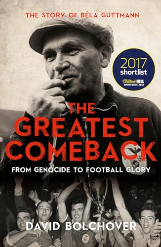 Stock image for The Greatest Comeback: From Genocide to Football Glory: the Story of Bela Guttmann for sale by SecondSale