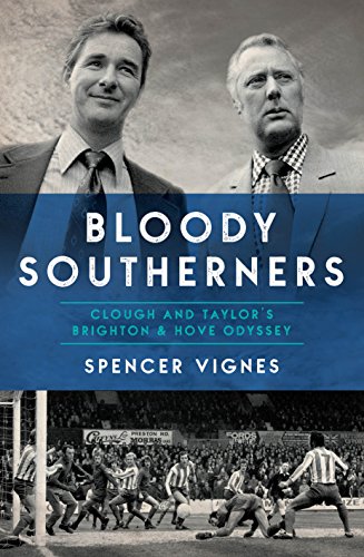 Beispielbild fr Bloody Southerners - Clough and Taylor's Brighton & Hove Odyssey: Clough and Taylor at Brighton zum Verkauf von WorldofBooks