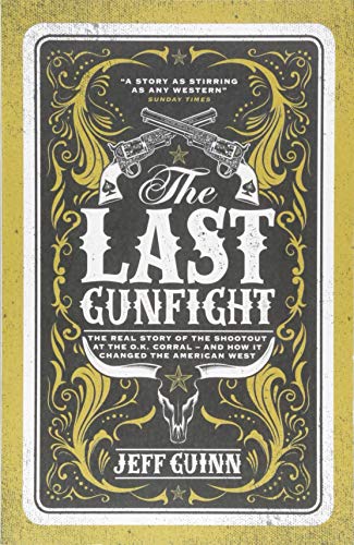Stock image for The Last Gunfight : The Real Story of the Shootout at the O.K. Corral - and How It Changed the American West for sale by Better World Books