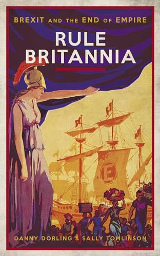 Imagen de archivo de Rule Britannia: Brexit and the End of Empire a la venta por SecondSale