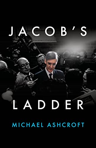 Stock image for Jacob's Ladder: The Unauthorised Biography of Jacob Rees-Mogg for sale by AwesomeBooks