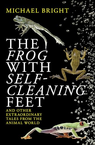 Stock image for The Frog With Self-cleaning Feet: And Other Extraordinary Tales From The Animal World for sale by SecondSale