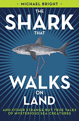Stock image for The Shark That Walks On Land: . and other strange but true tales of mysterious sea creatures for sale by HPB-Blue