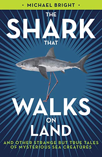 Stock image for The Shark That Walks on Land: . and Other Strange But True Tales of Mysterious Sea Creatures for sale by ThriftBooks-Atlanta