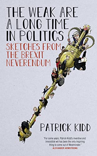 Beispielbild fr The Weak are a Long Time in Politics: Sketches from the Brexit Neverendum zum Verkauf von GF Books, Inc.