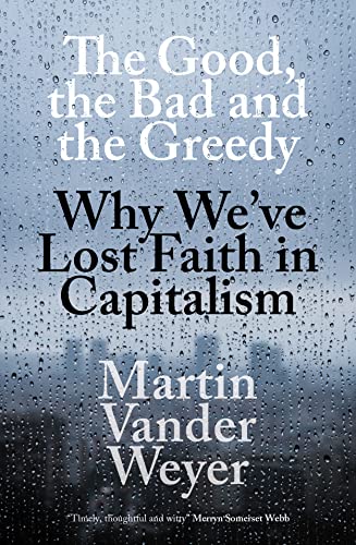 Beispielbild fr The Good, the Bad and the Greedy: Why We  ve Lost Faith in Capitalism zum Verkauf von WorldofBooks