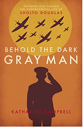 Beispielbild fr Behold the Dark Gray Man: Triumphs and Trauma: The Controversial Life of Sholto Douglas zum Verkauf von WorldofBooks