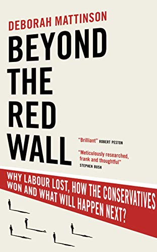 Imagen de archivo de Beyond the Red Wall: Why Labour Lost, How the Conservatives Won and What Will Happen Next? a la venta por WorldofBooks